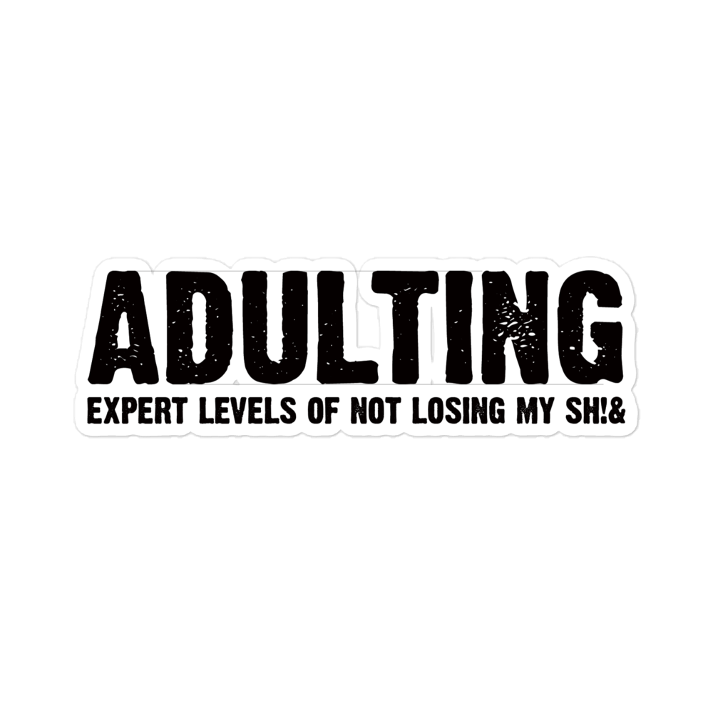 Adulting, Expert levels of not losing my sh!& - Funny Stickers