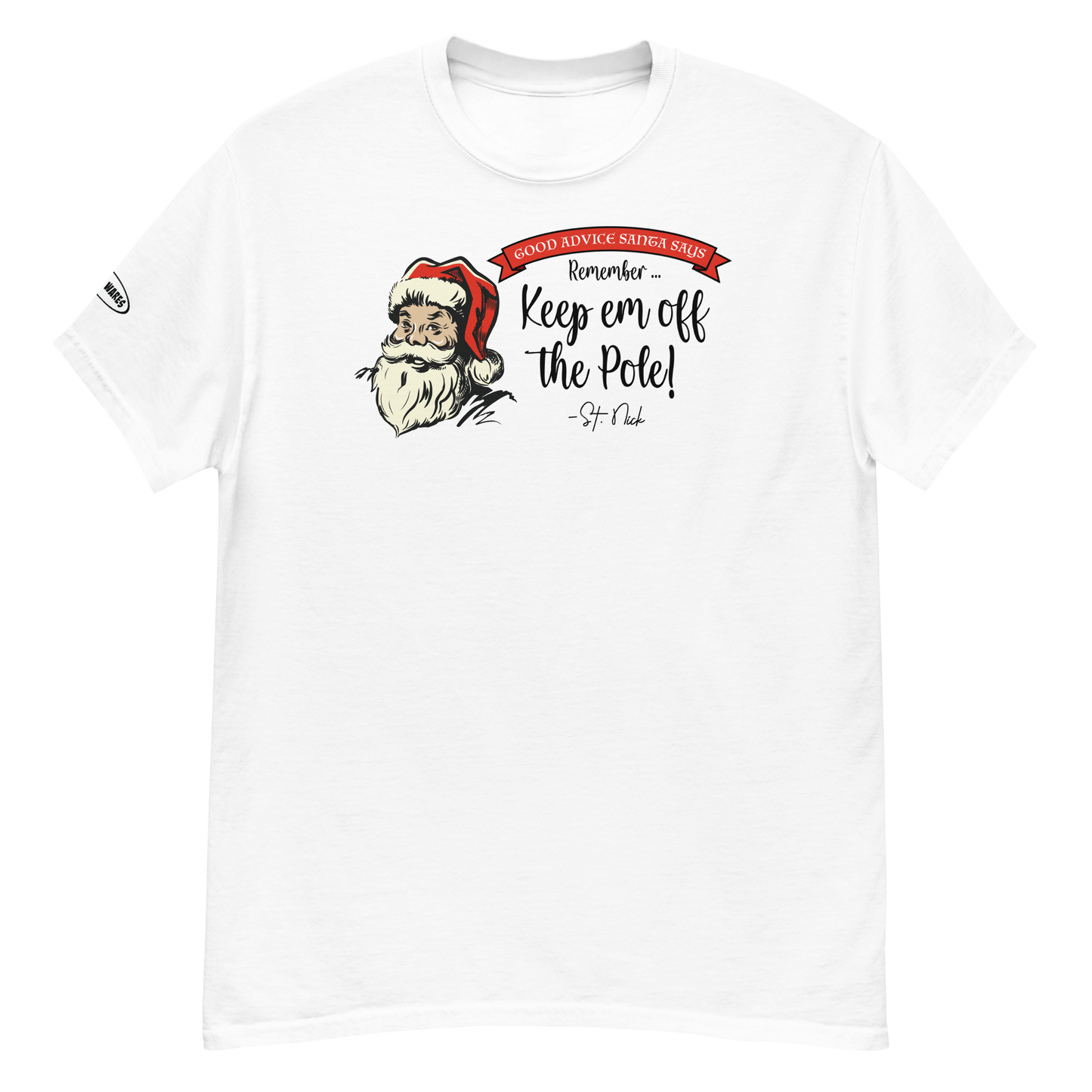 Unisex - CHRISTMAS - Good Advice Santa Says: Remember, Keep em off the Pole! - Funny t-shirt