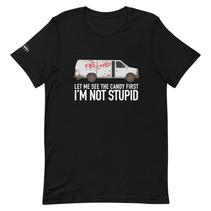 Let me See the Candy First, I'm Not Stupid - Funny T-Shirt