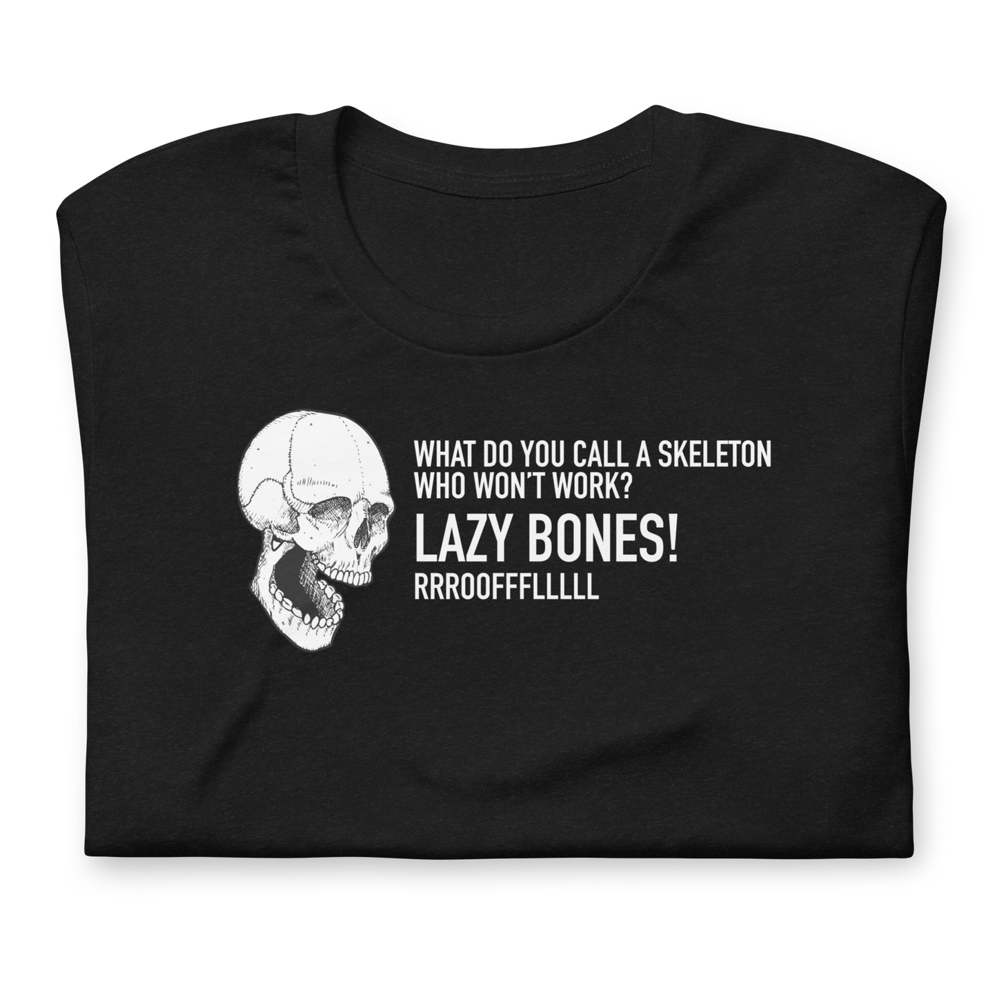 Unisex - Halloween Skeleton What do you call a skeleton who won't work? LAZY BONES! - Funny T-shirt