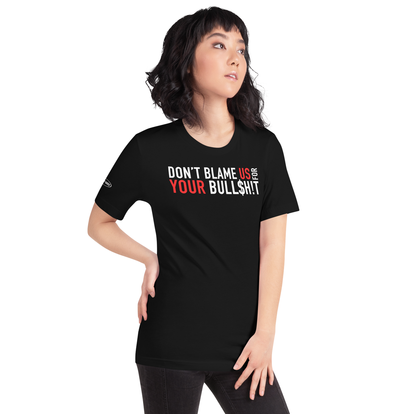 Don't Blame Us for Your Bull$h!t - Funny T-Shirt