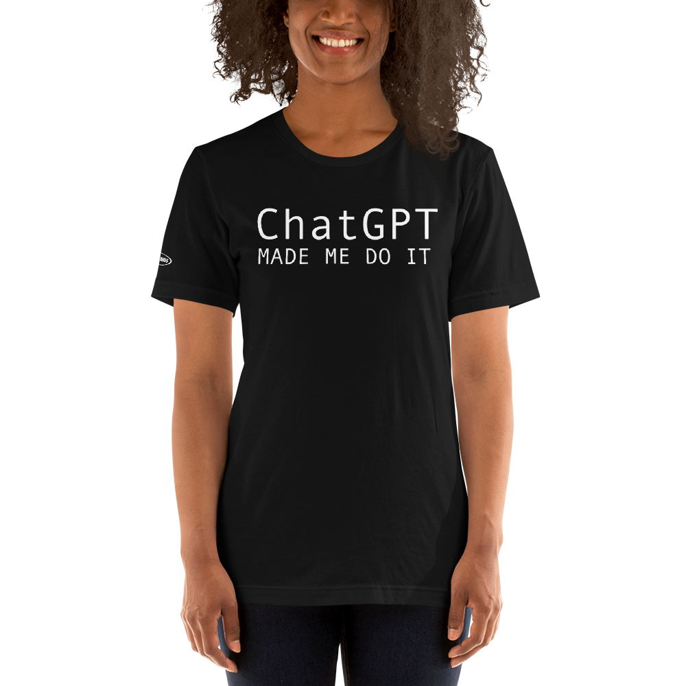 ChatGPT Made Me do it - Funny T-Shirt
