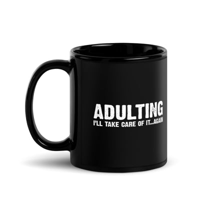 Adulting - I'll take care of it ... again - Funny Mug