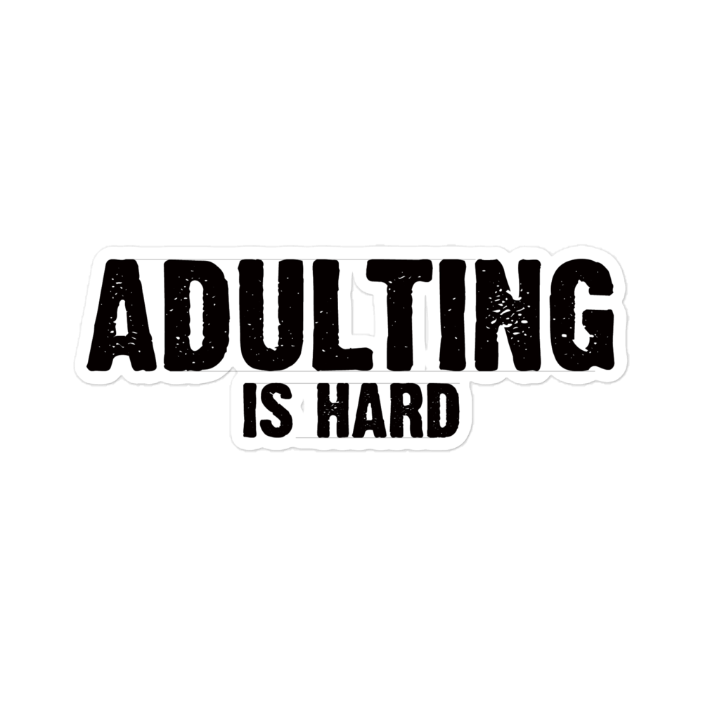 Adulting Is Hard - Funny Sticker