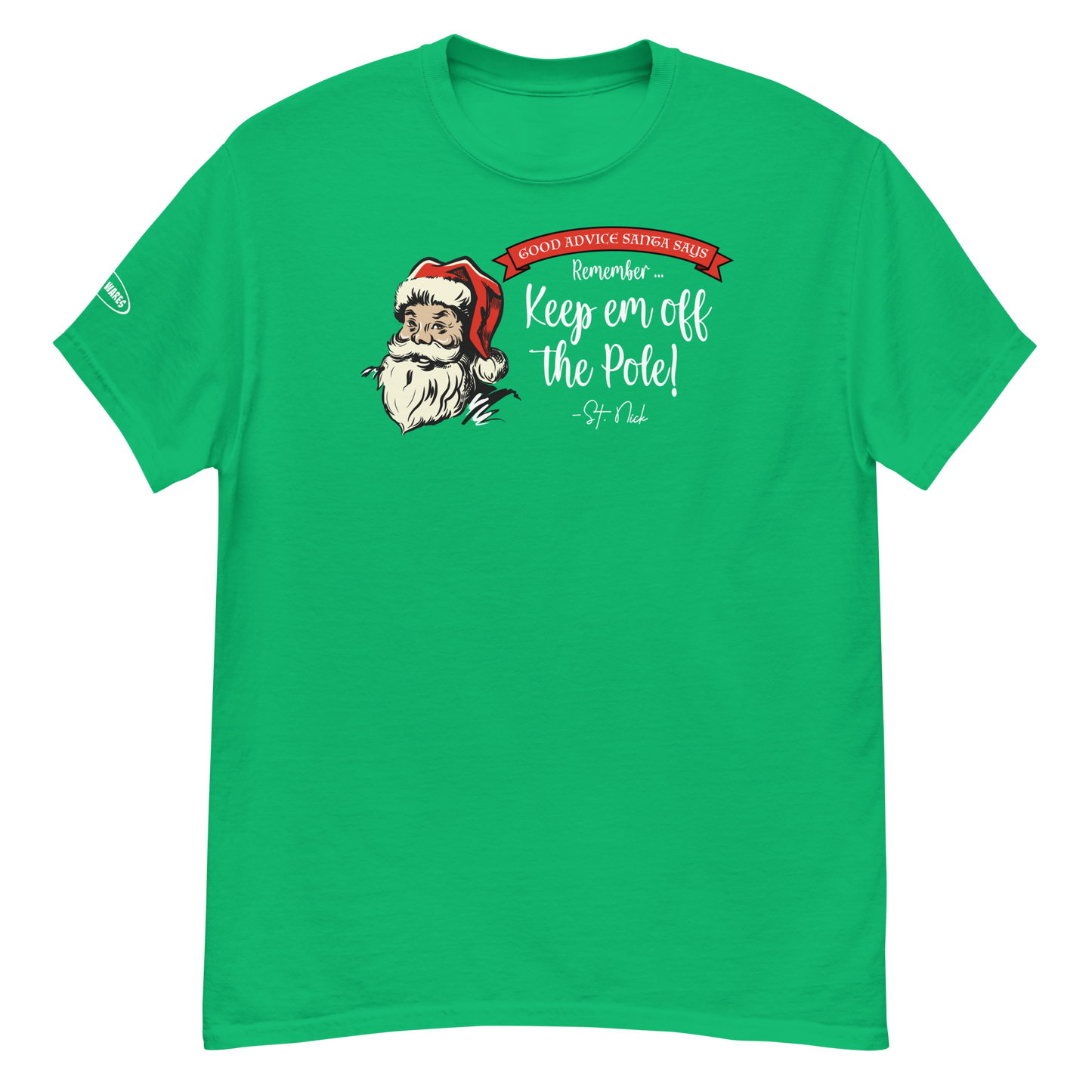 Unisex - CHRISTMAS - Good Advice Santa Says: Remember, Keep em off the Pole! - Funny t-shirt