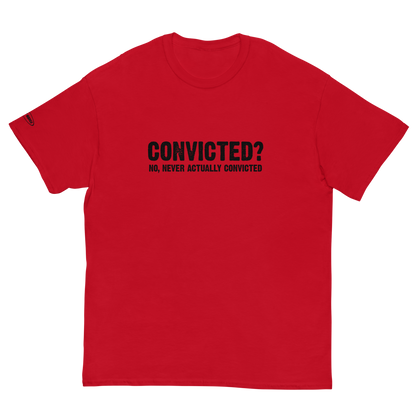 Convicted? No, never actually convicted - Funny T-Shirt