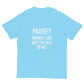 PAUSE? Sounds like Quitter Talk to Me - Funny T-Shirt
