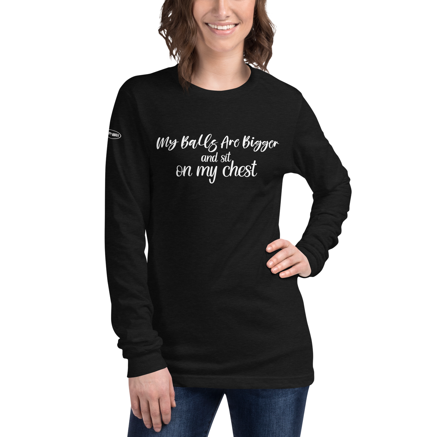 CLASSY - My Balls Are Bigger and Sit On My Chest - Funny Long Sleeve Tee