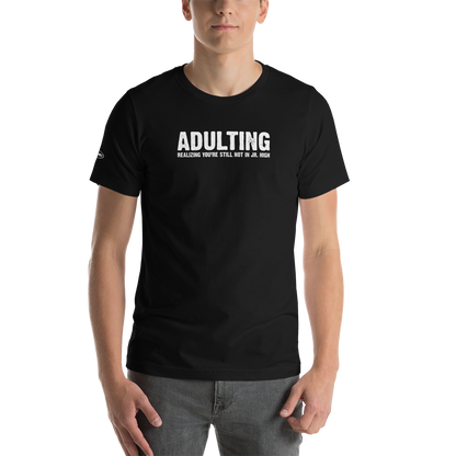 Unisex - Adulting, Realizing you're not still in Jr. High - Funny T-Shirt