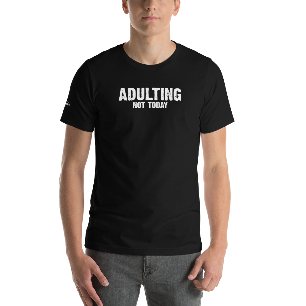 Unisex - Adulting, Not Today - Funny T-Shirt