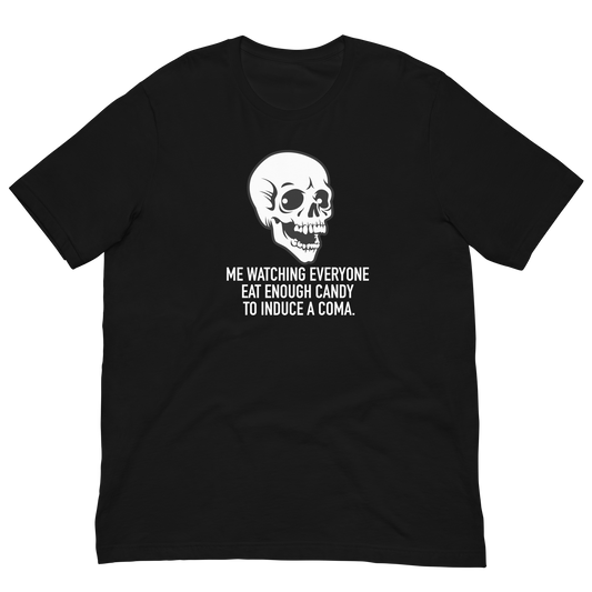 Unisex - Halloween Skeleton Me Watching Everyone Eat Enough Candy to Induce a Coma - Funny T-shirt