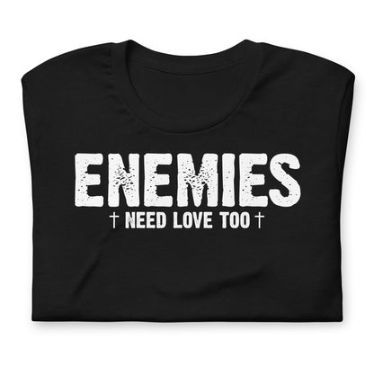 Unisex - Christian - Enemies Need Love Too - T-shirt