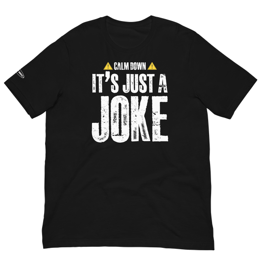 Unisex - Calm Down It's just a Joke - Funny T-shirt