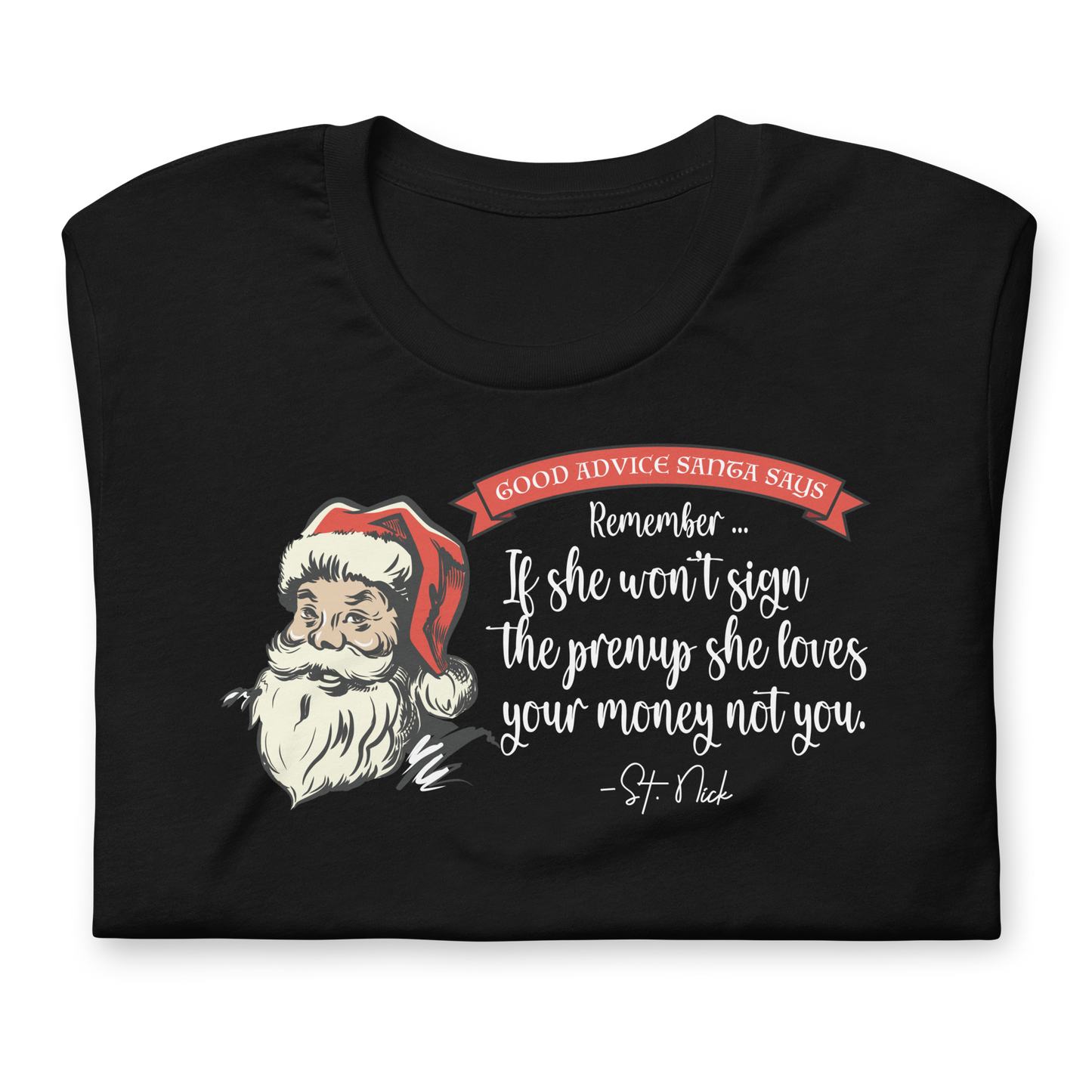 Unisex - CHRISTMAS - Good Advice Santa Says - If She Won't Sign a prenup ... - Funny t-shirt