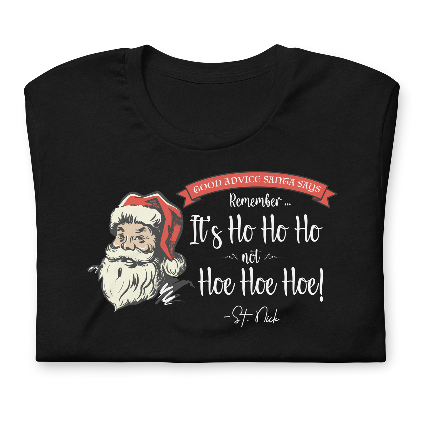 CHRISTMAS - Good Advice Santa Says: It's Ho Ho Ho not Hoe Hoe Hoe - Funny t-shirt