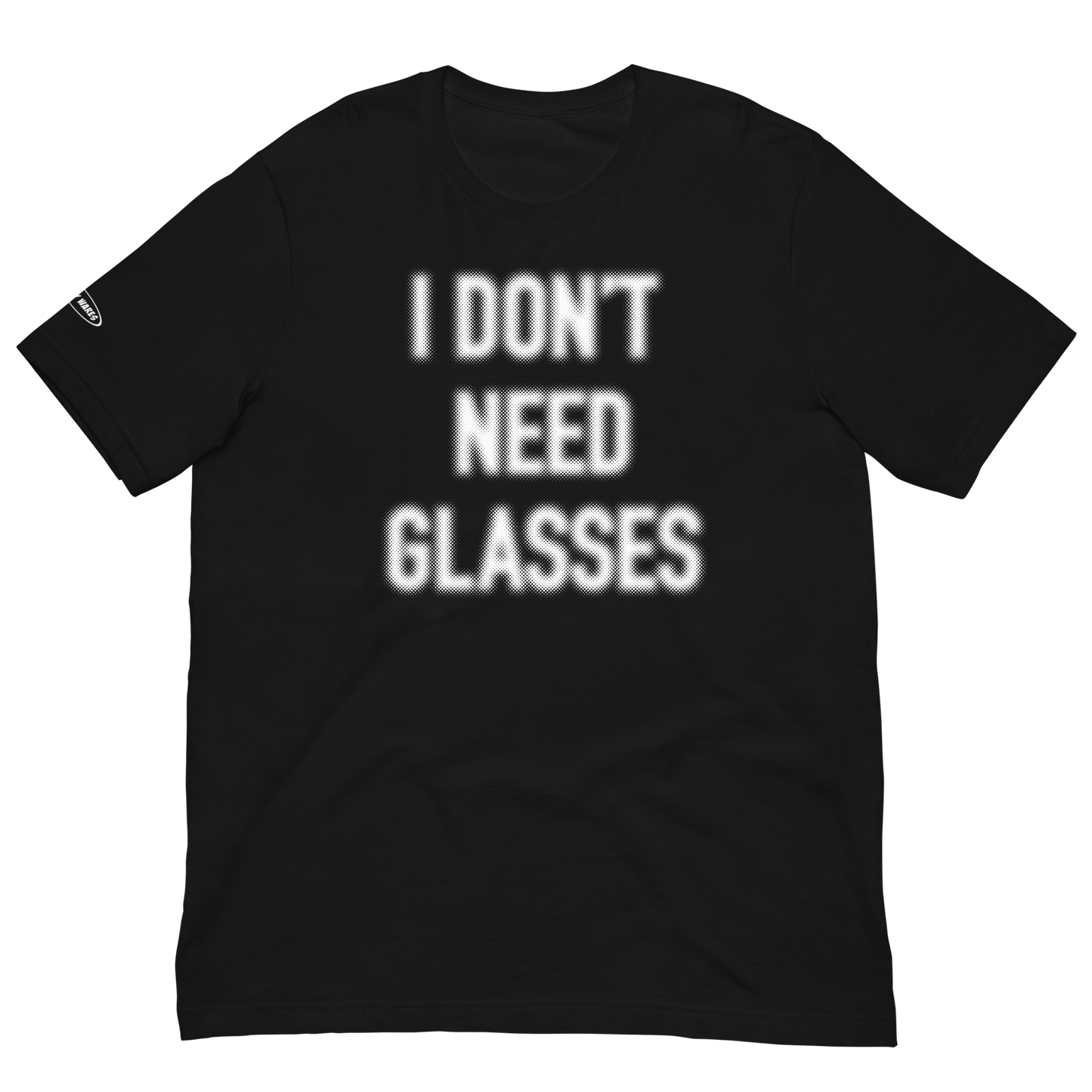 I Don’t Need Glasses - Funny t-shirt