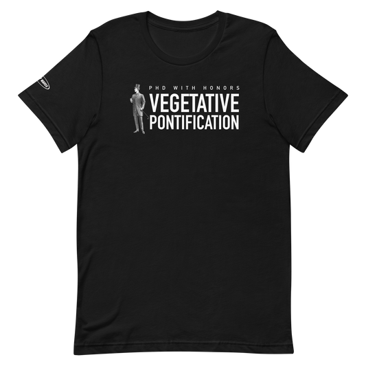 PHD With Honors - Vegetative Pontification - Funny t-shirt
