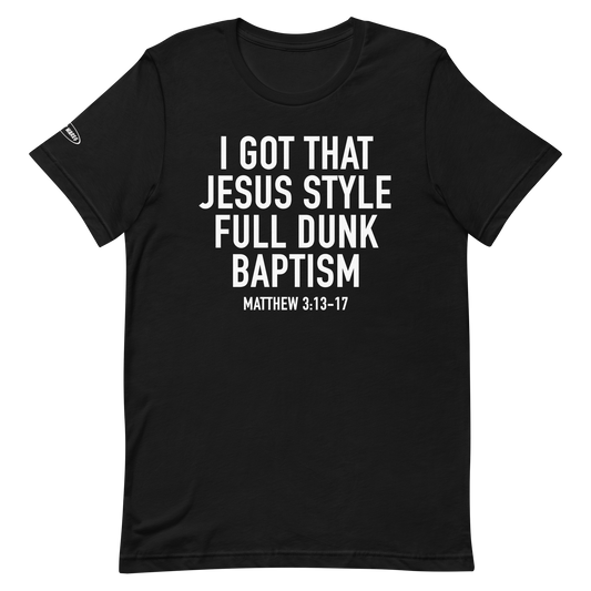 CHRISTIAN - I got that Jesus Style Full Dunk Baptism - Matthew 3:13-17