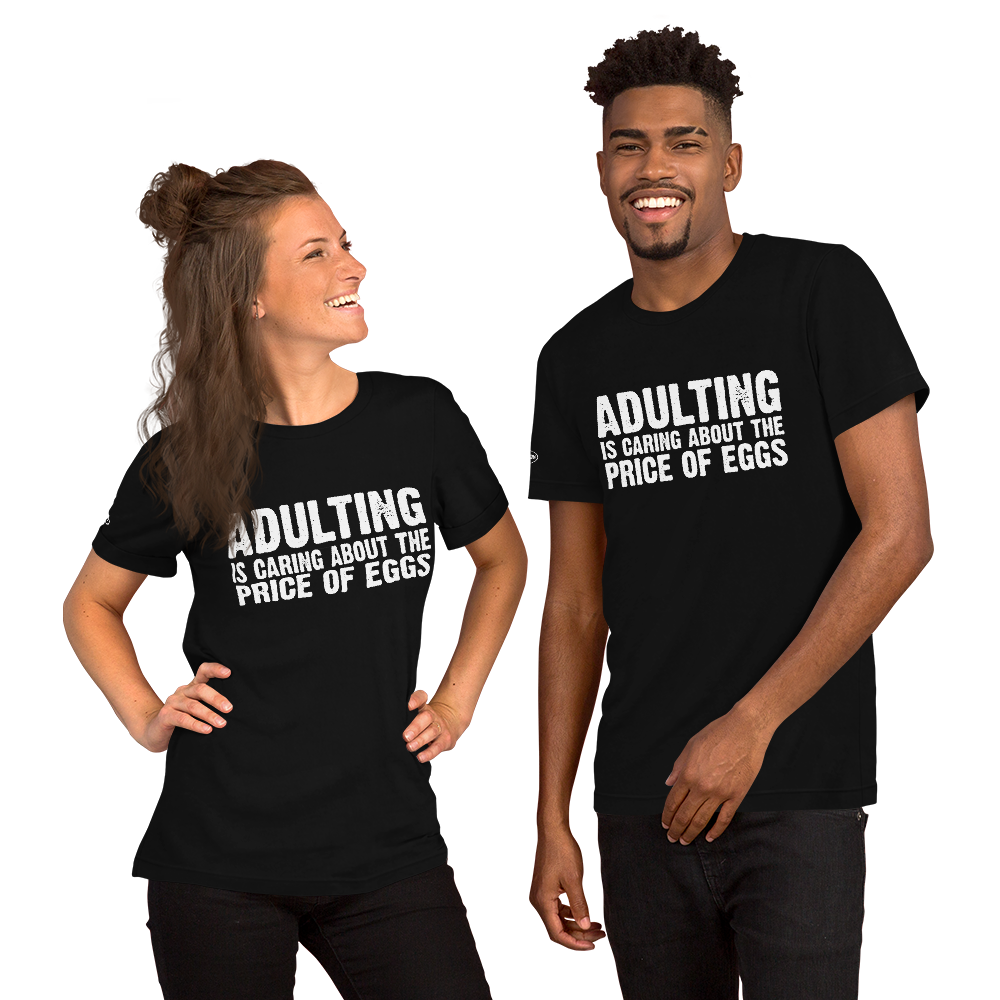 ADULTING - is Caring About the Price of Eggs - Funny T-Shirt