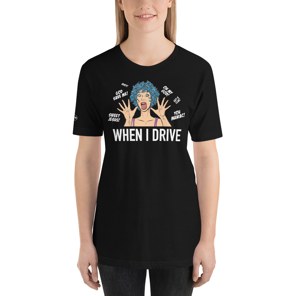 When I Drive - Funny T-Shirt