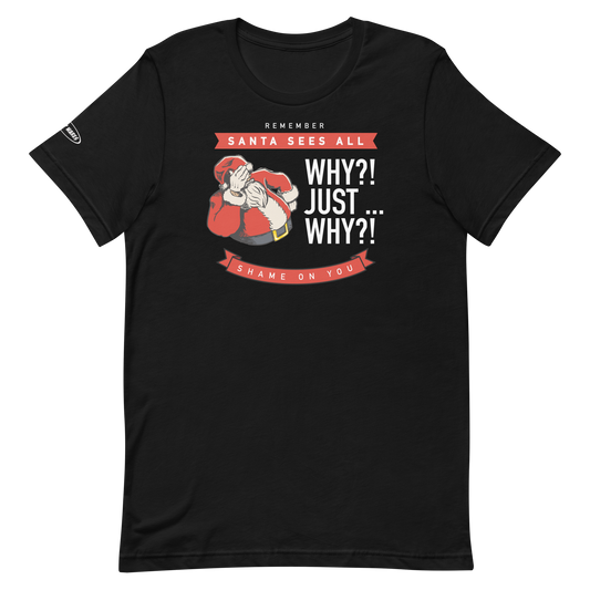 CHRISTMAS - Santa Sees All - Why?! Just ... Why?! - Funny t-shirt