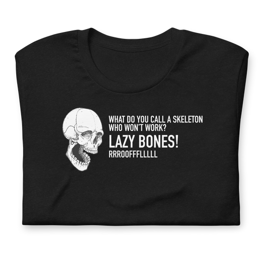 Unisex - Halloween Skeleton What do you call a skeleton who won't work? LAZY BONES! - Funny T-shirt