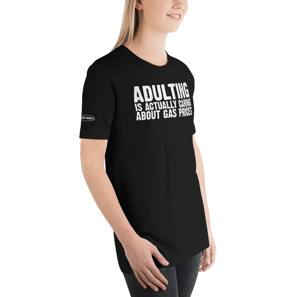 Adulting is actually caring about gas prices - Funny T-shirt