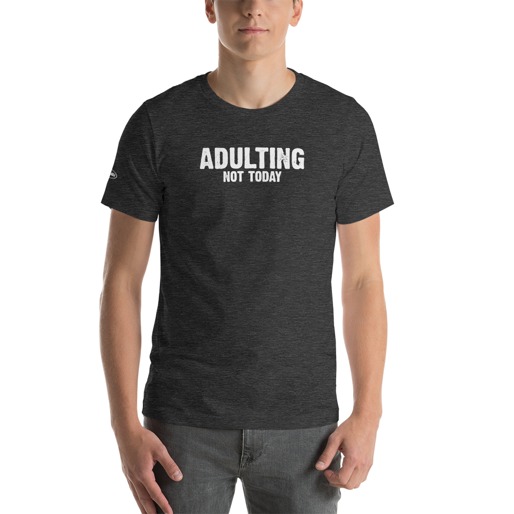 Unisex - Adulting, Not Today - Funny T-Shirt