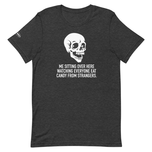 Unisex - Halloween Skeleton Me Sitting Over Here Watching Everyone Eat Candy From Strangers - Funny T-shirt