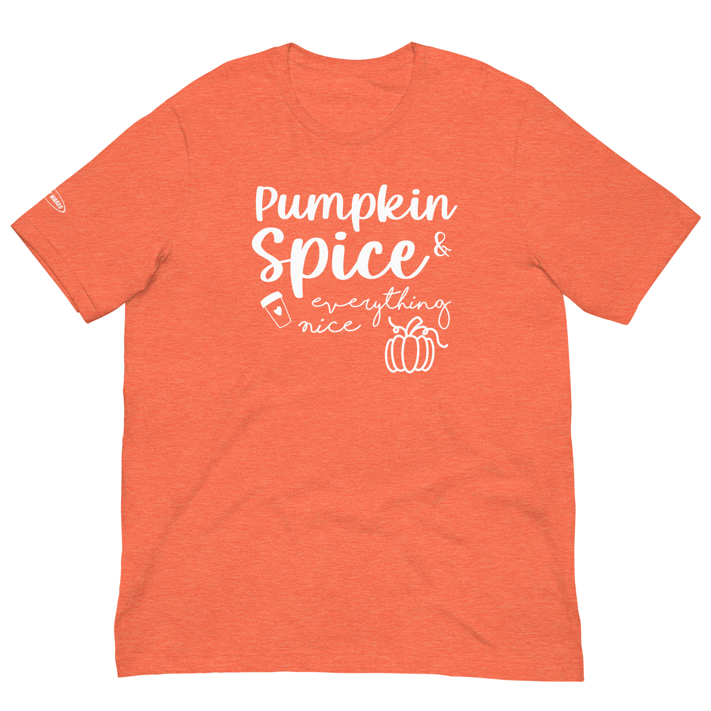 Unisex - Fall Pumpkin Spice & Everything Nice - Fun T-shirt