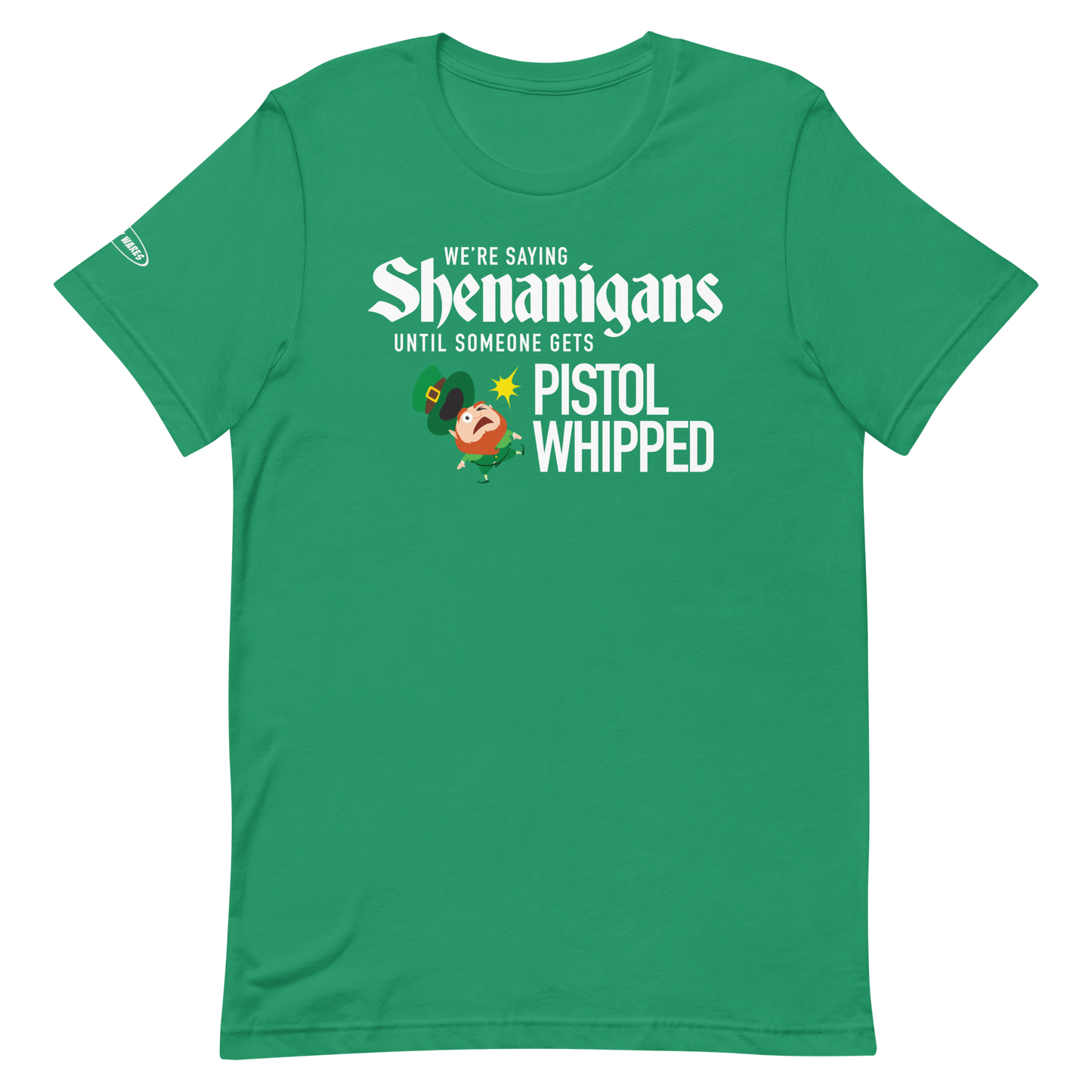St. Patrick's Day Super Troopers - Shenanigans Until Someone Gets Pistol Whipped - Funny T-Shirt