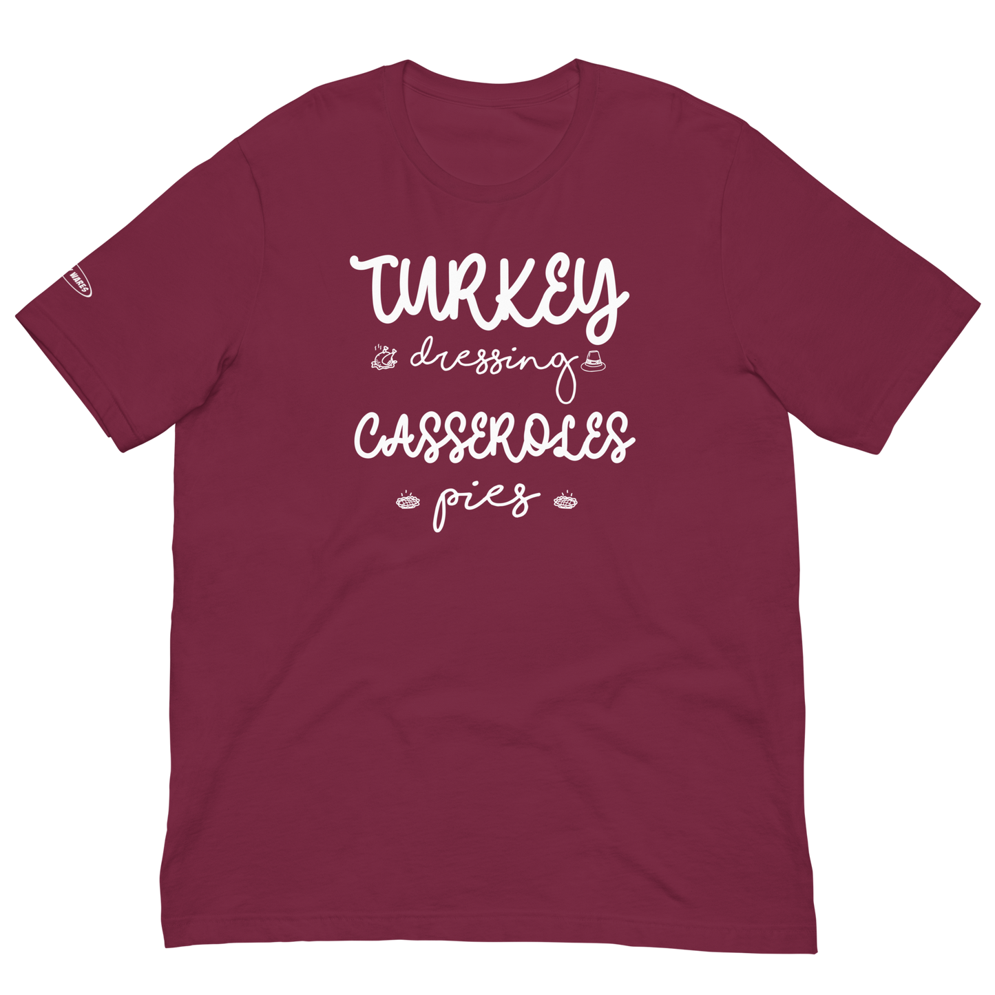 Fall Turkey, Dressing, Casseroles, Pies - Fun T-shirt