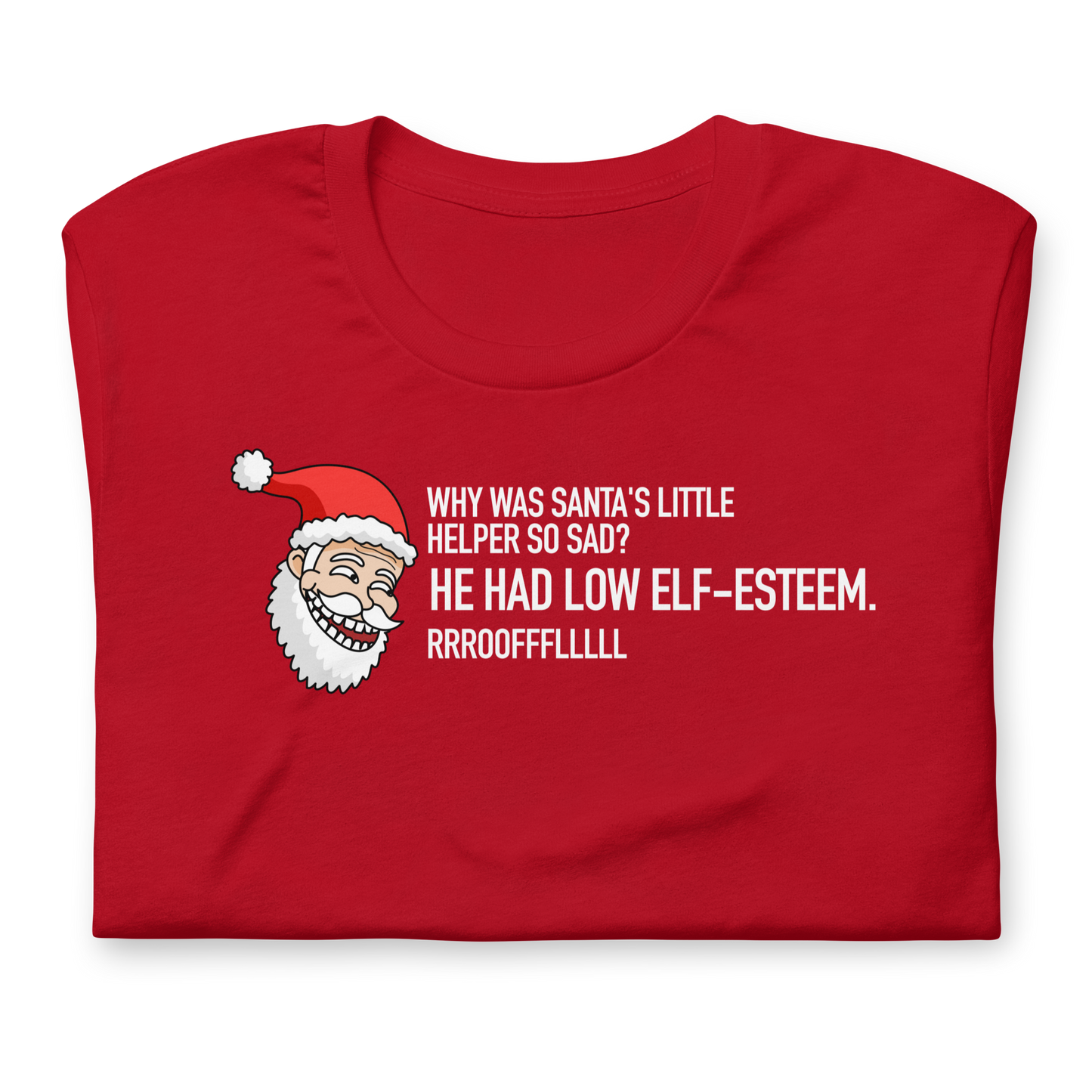 Unisex - CHRISTMAS - Dad Joke Santa - He Had Low Elf Esteem! - Funny t-shirt