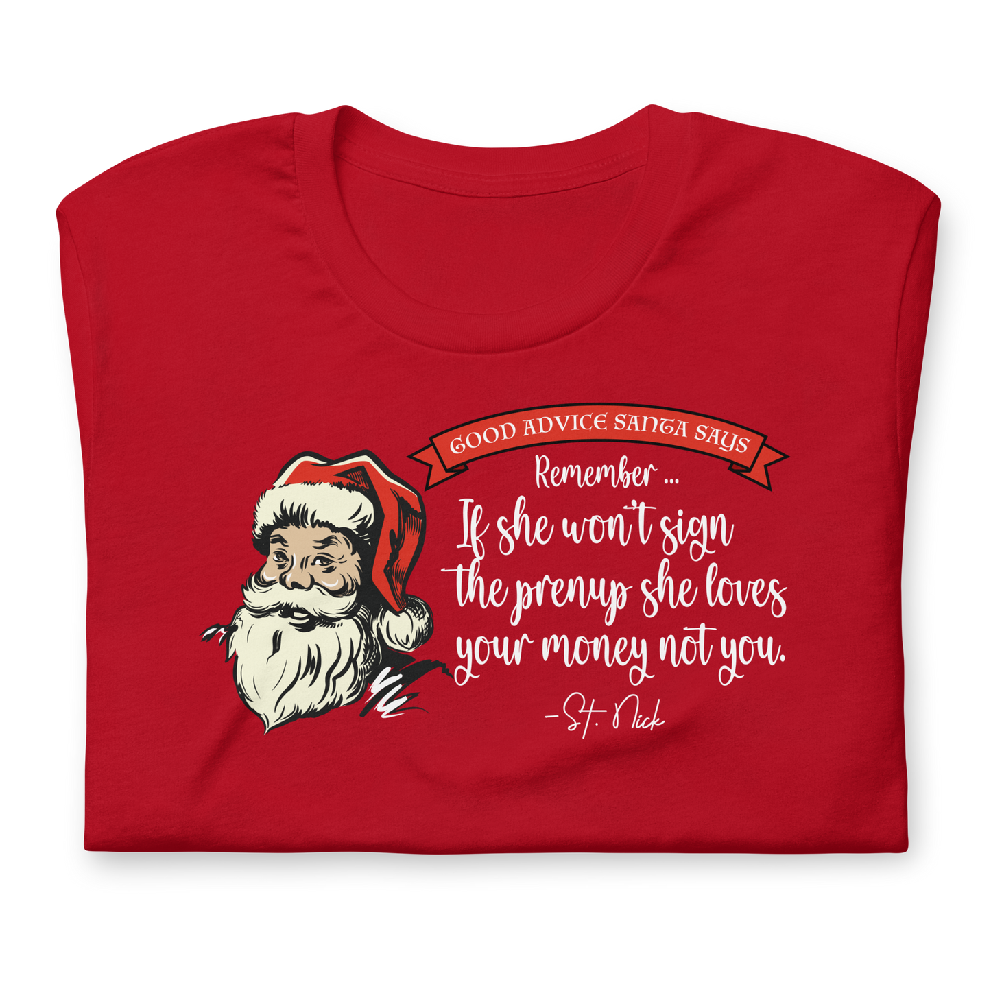 Unisex - CHRISTMAS - Good Advice Santa Says - If She Won't Sign a prenup ... - Funny t-shirt