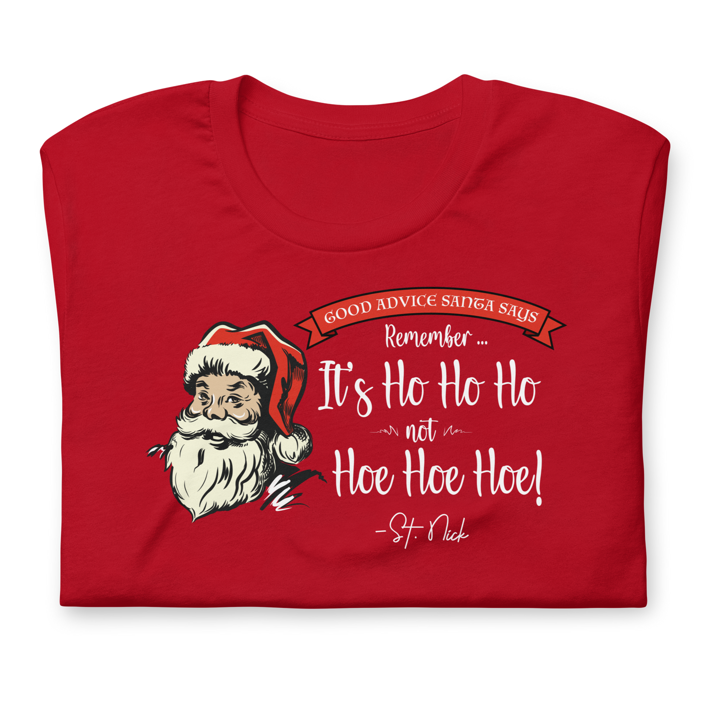 CHRISTMAS - Good Advice Santa Says: It's Ho Ho Ho not Hoe Hoe Hoe - Funny t-shirt
