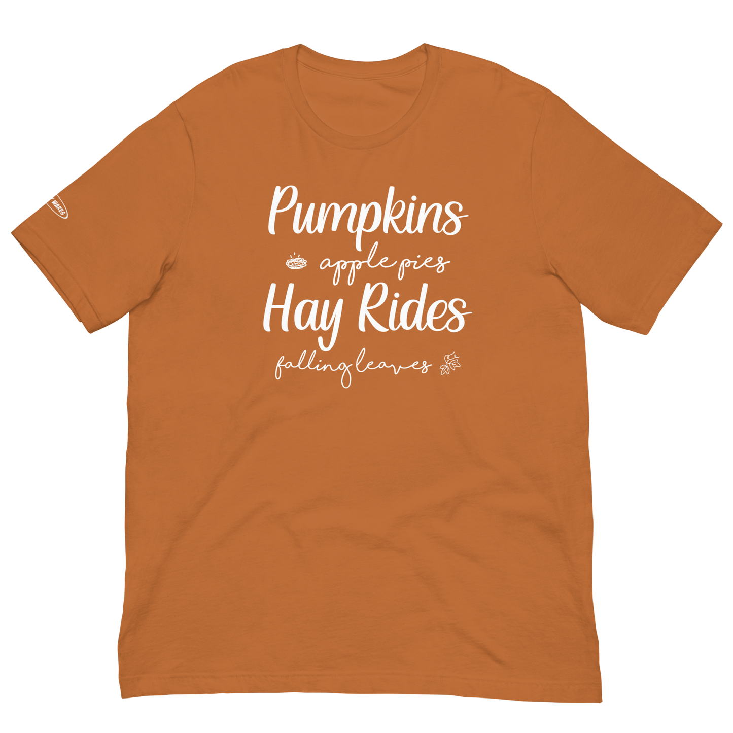 Unisex - Fall Pumpkins, Apple Pies, Hay Rides, Falling Leaves - Fun T-shirt