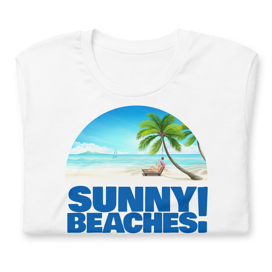 Unisex - Sunny Beaches! - Funny T-shirt