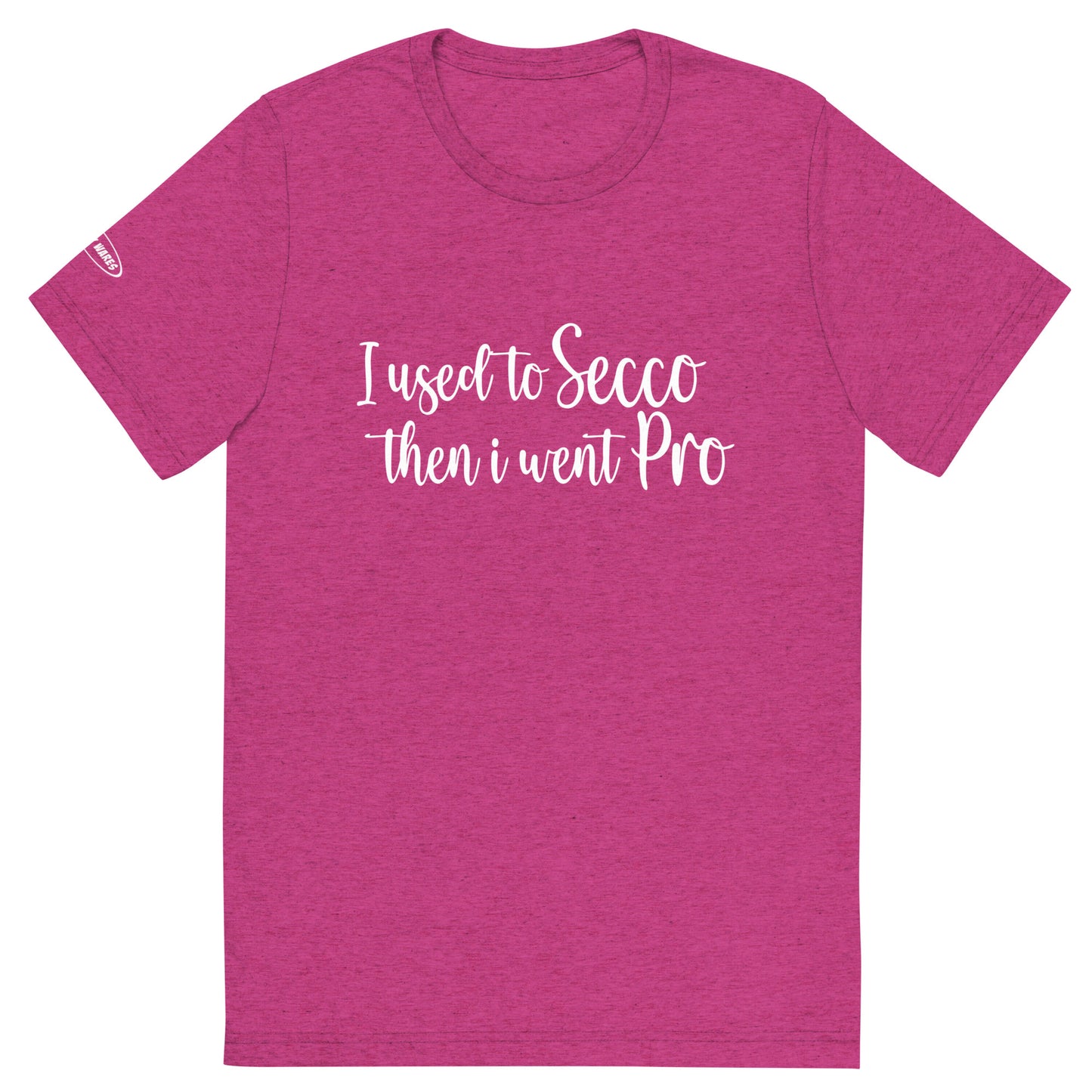 ALCOHOL - I used to Secco then i went Pro - Funny T-Shirt