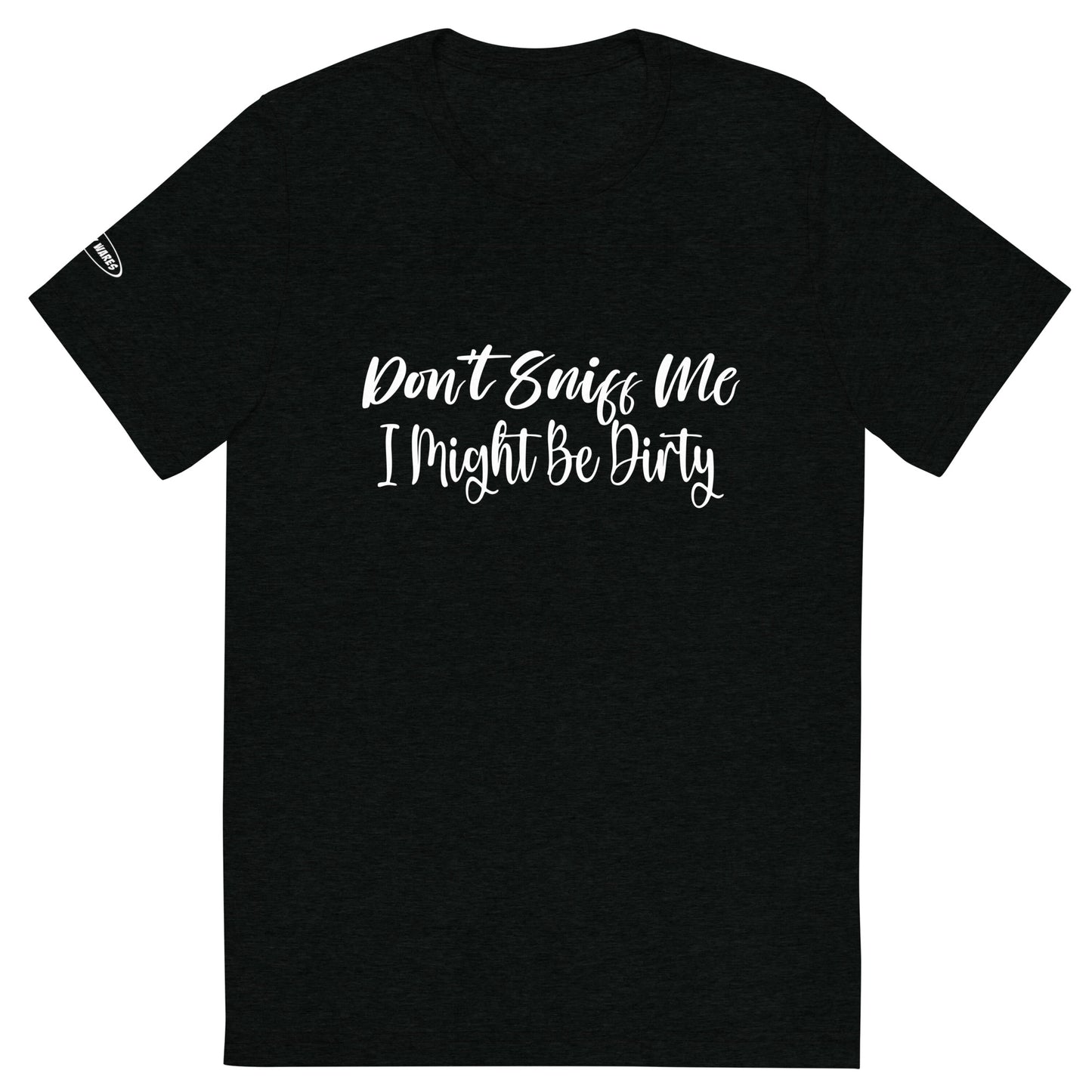 CLASSY - Don't Sniff Me - I might be Dirty - Funny T-Shirt