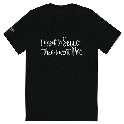 ALCOHOL - I used to Secco then i went Pro - Funny T-Shirt