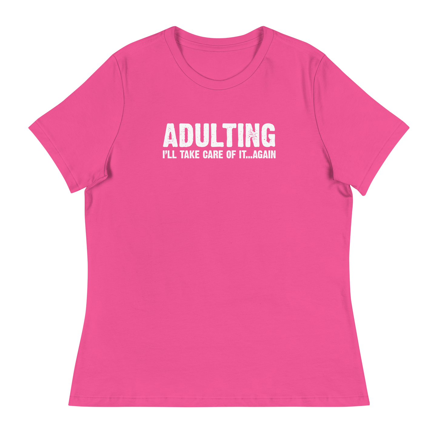 Women's - Adulting, I'll take care of it ... again - Funny T-Shirt