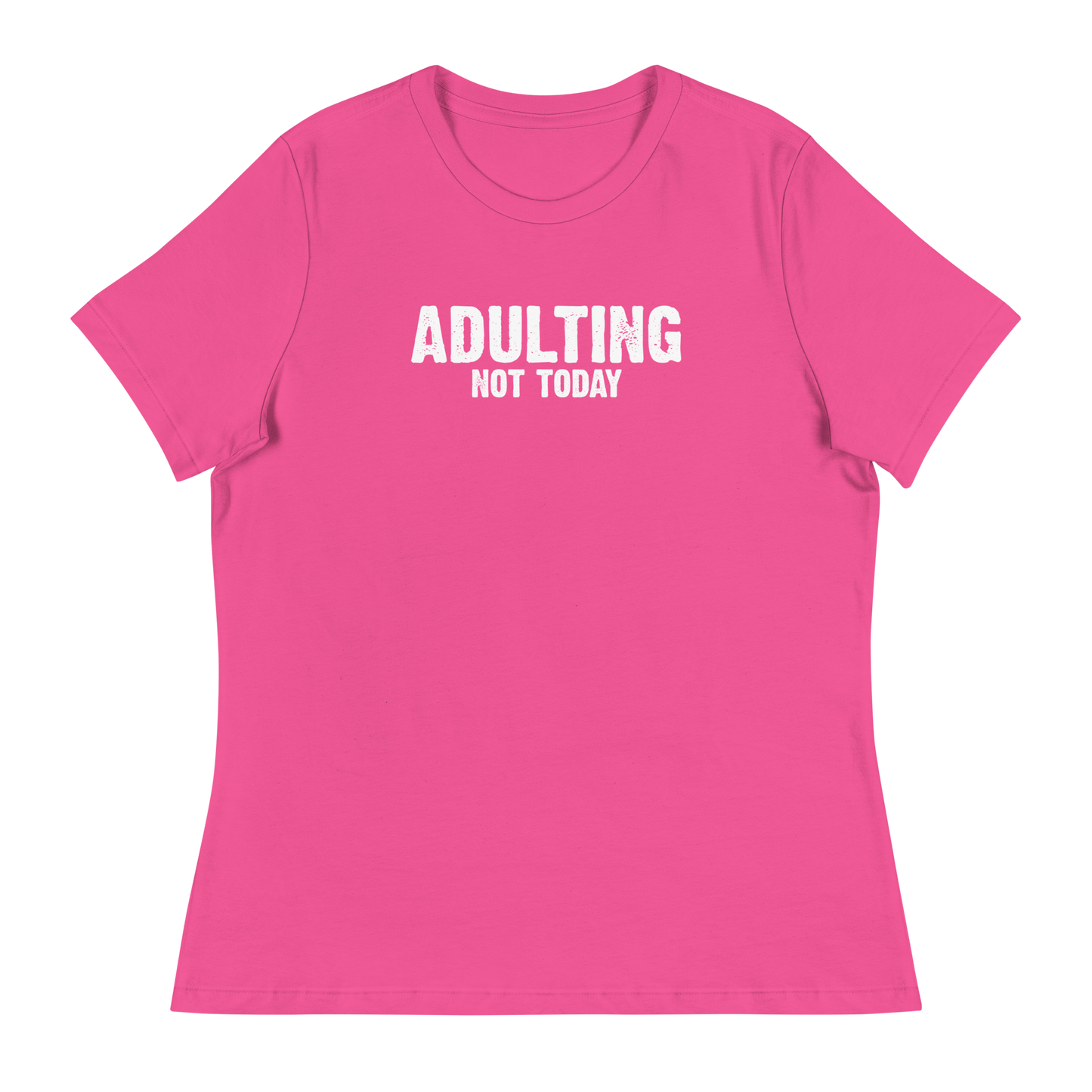 Women's - Adulting, Not Today - Funny T-Shirt