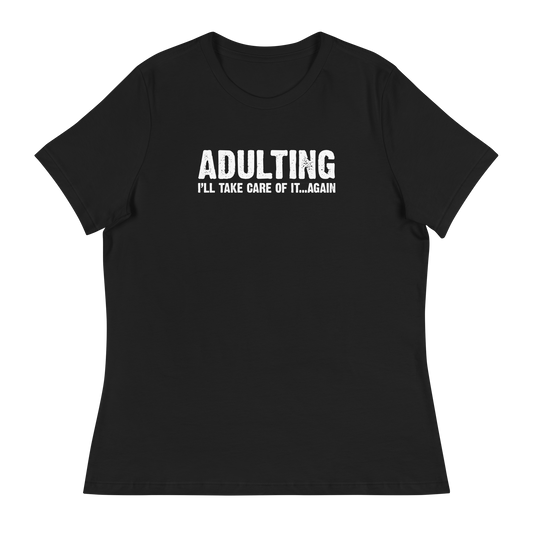 Women's - Adulting, I'll take care of it ... again - Funny T-Shirt