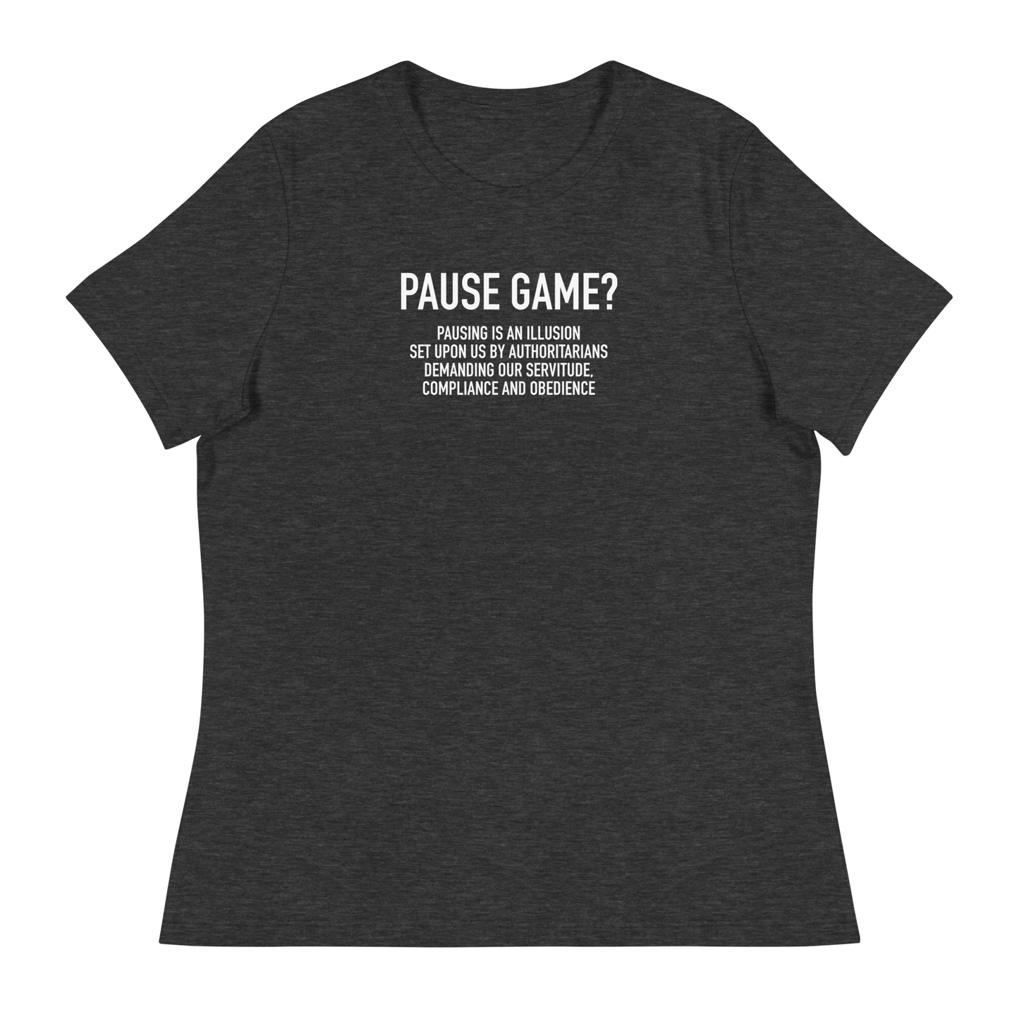 Women's - GAMER - Pause Game? PAUSING IS AN ILLUSION - Funny T-Shirt