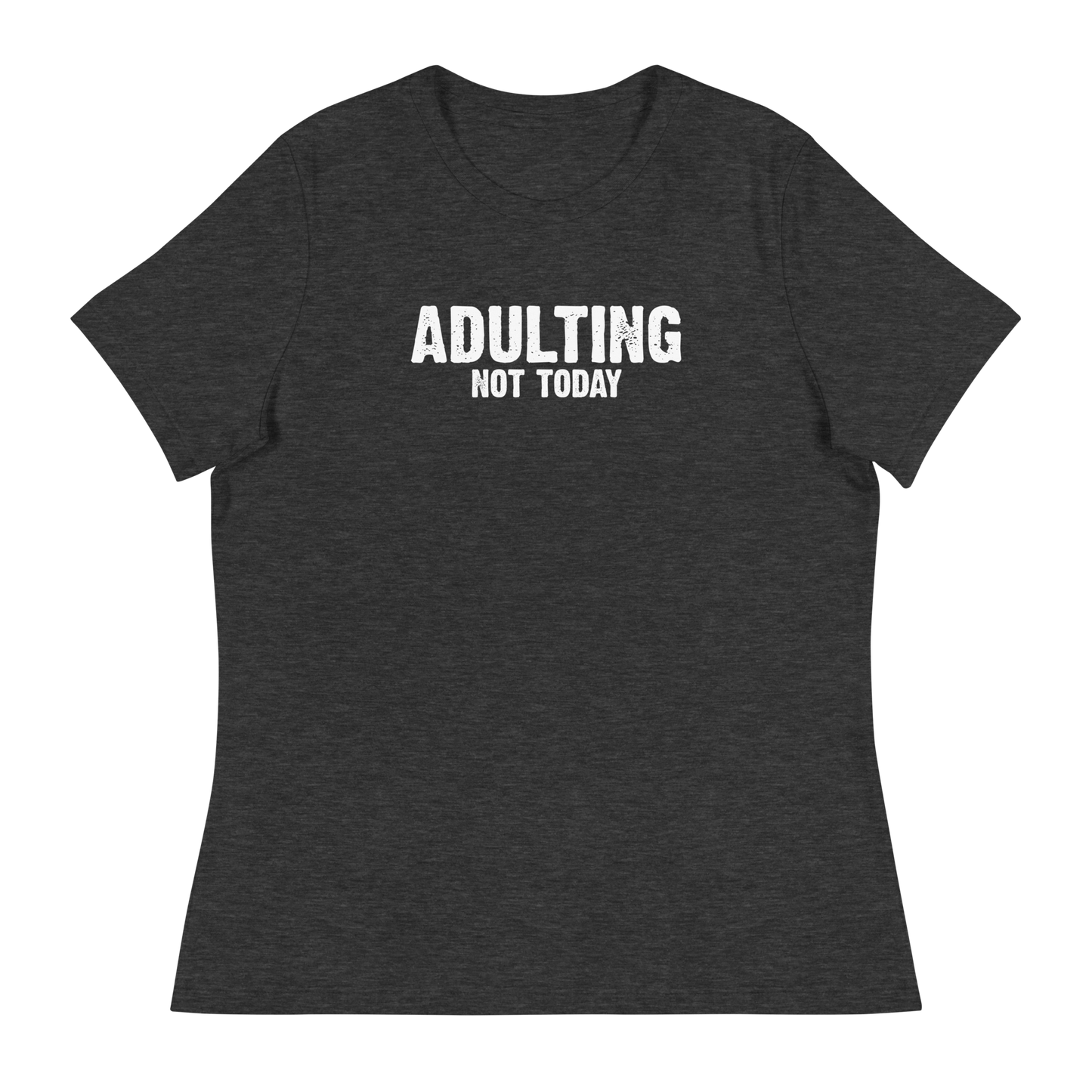 Women's - Adulting, Not Today - Funny T-Shirt