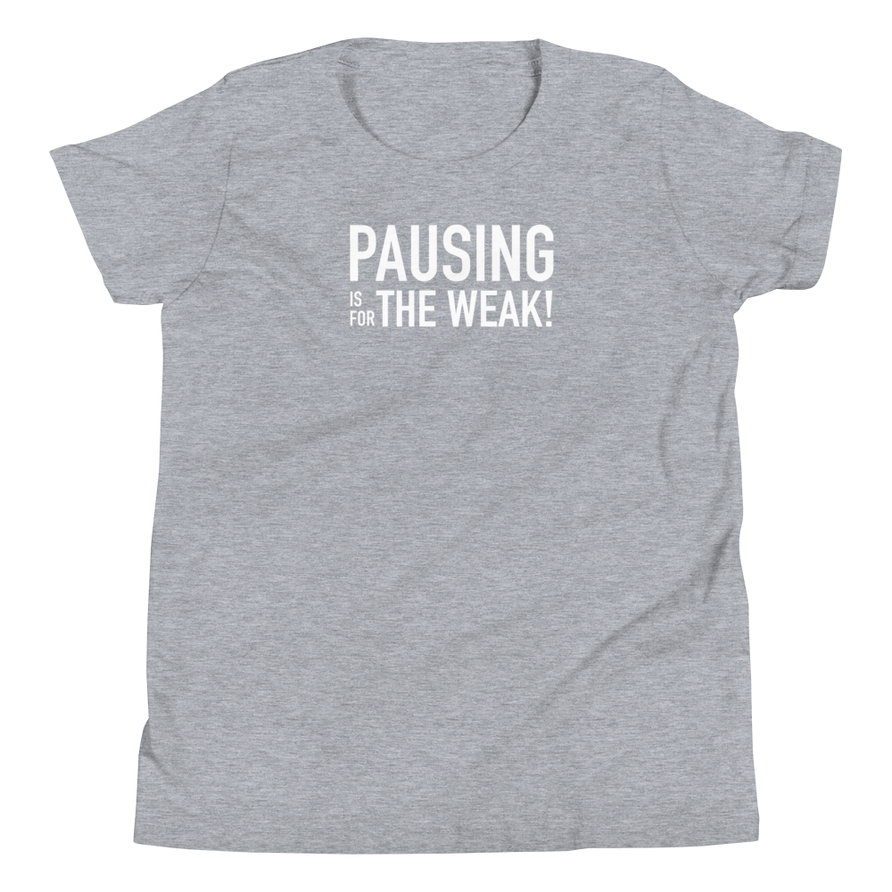 Youth - Pausing is for the Weak! - Funny T-Shirt