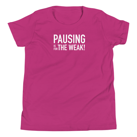 Youth - Pausing is for the Weak! - Funny T-Shirt