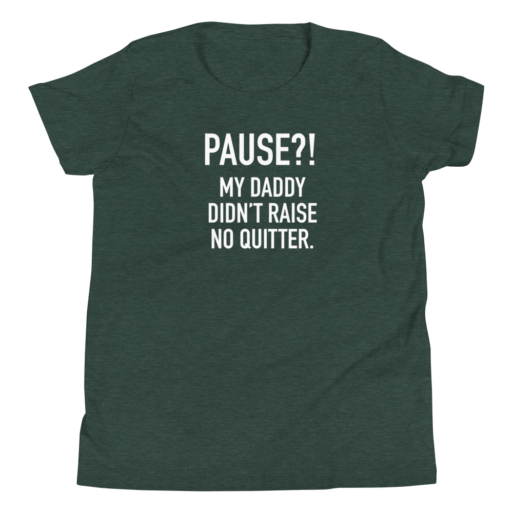 Youth - GAMER - Pause?! My Daddy Didn't Raise No Quitter. - Funny T-Shirt