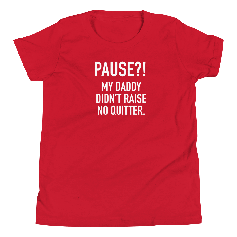 Youth - GAMER - Pause?! My Daddy Didn't Raise No Quitter. - Funny T-Shirt